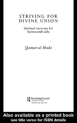 Striving for Divine Union Spiritual exercises for Suhrawardi Sufis